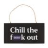 Chill the F*ck Out Sweary Hanging Sign