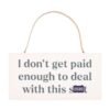 I Don’t Get Paid Enough Sweary Hanging Sign